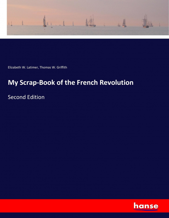 Knjiga My Scrap-Book of the French Revolution Elizabeth W. Latimer