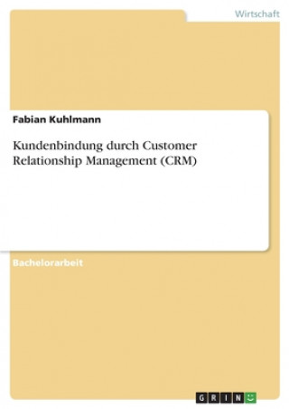 Kniha Kundenbindung durch Customer Relationship Management (CRM) Fabian Kuhlmann