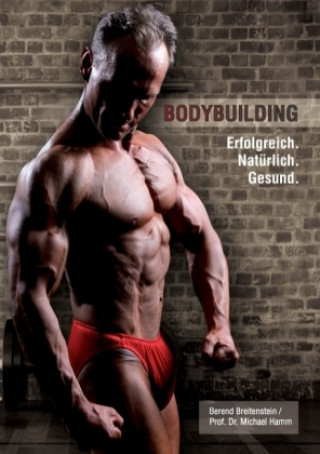 Book Bodybuilding. Erfolgreich, natürlich, gesund Berend Breitenstein