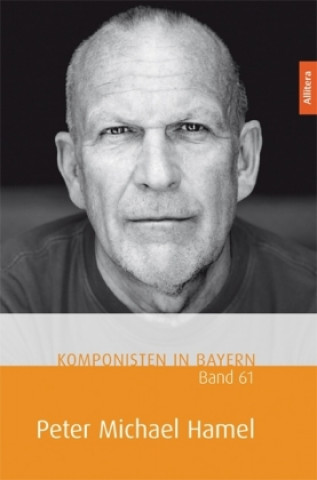 Book Komponisten in Bayern. Band 61: Peter Michael Hamel Tonkünstlerverband Bayern e. V.