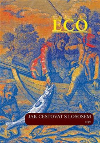 Kniha Jak cestovat s lososem a jiné eseje Umberto Eco