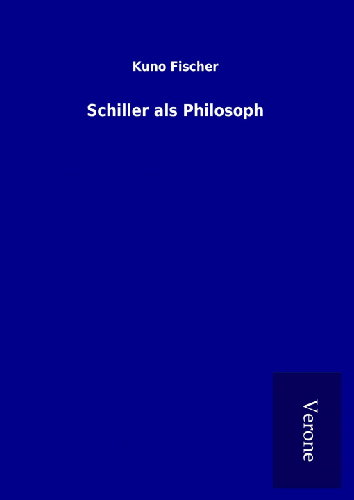 Carte Schiller als Philosoph Kuno Fischer