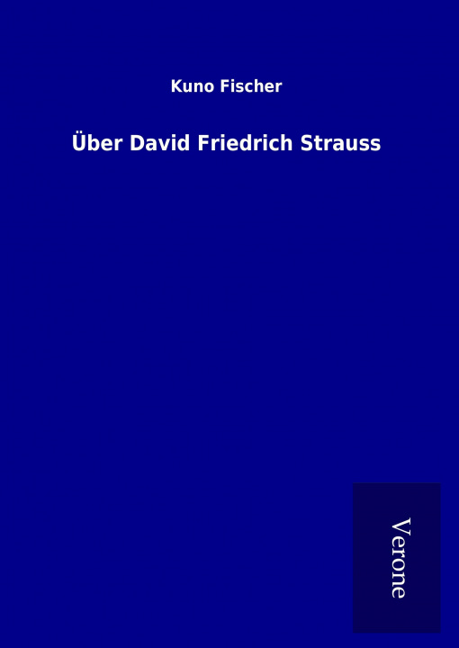 Knjiga Über David Friedrich Strauss Kuno Fischer