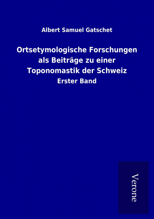 Buch Ortsetymologische Forschungen als Beiträge zu einer Toponomastik der Schweiz Albert Samuel Gatschet