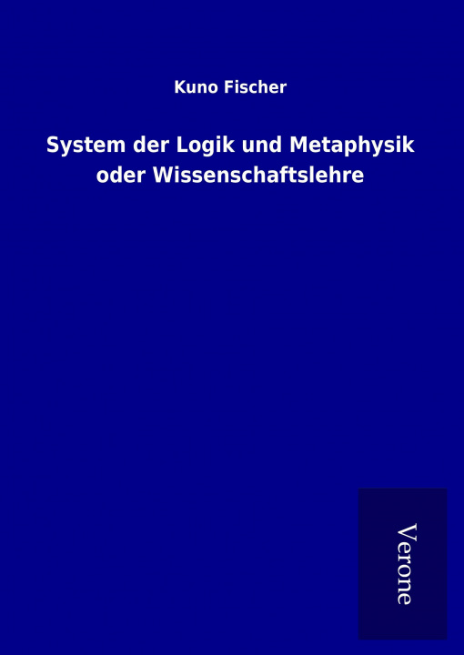 Carte System der Logik und Metaphysik oder Wissenschaftslehre Kuno Fischer