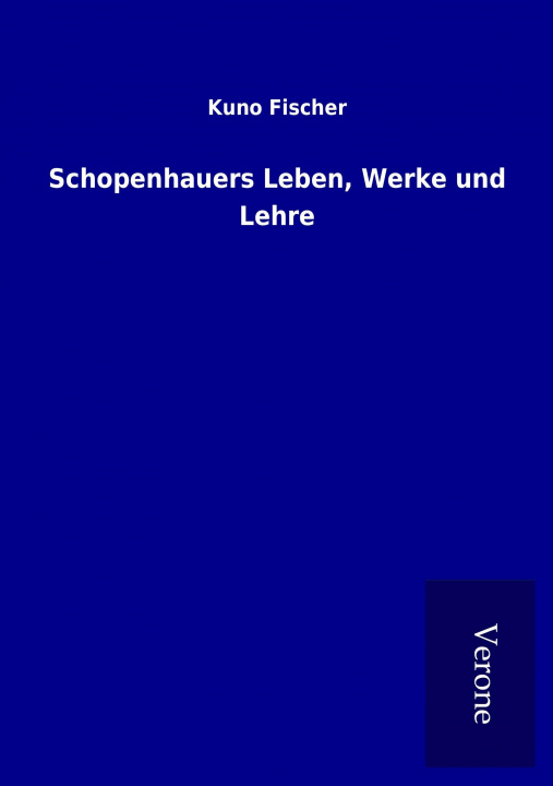 Buch Schopenhauers Leben, Werke und Lehre Kuno Fischer