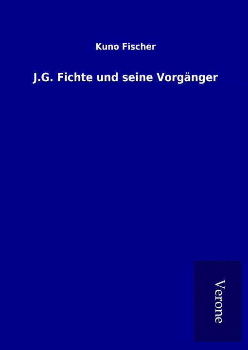 Kniha J.G. Fichte und seine Vorgänger Kuno Fischer