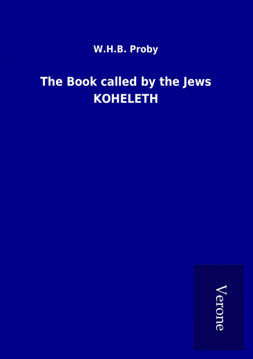 Knjiga The Book called by the Jews KOHELETH W. H. B. Proby