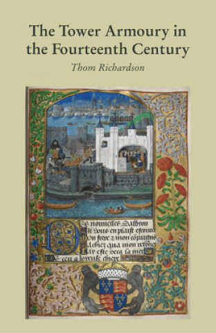 Knjiga Tower Armoury in the Fourteenth Century Thom Richardson