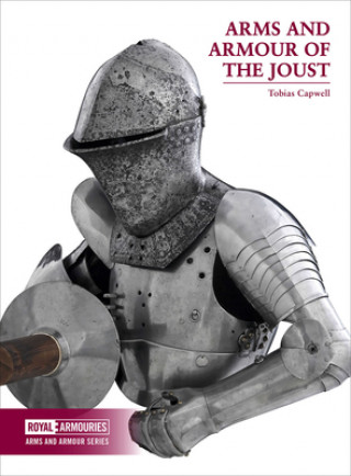Kniha Arms and Armour of the Medieval Joust Tobias Capwell