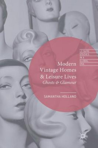 Kniha Modern Vintage Homes & Leisure Lives Samantha Holland