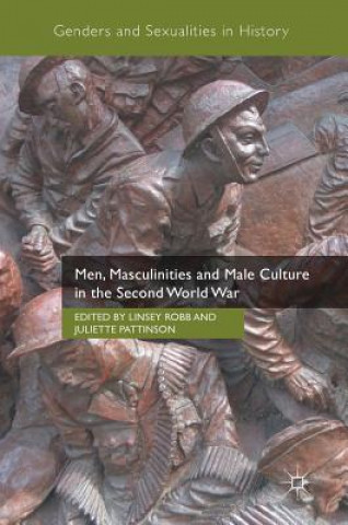 Książka Men, Masculinities and Male Culture in the Second World War Juliette Pattinson