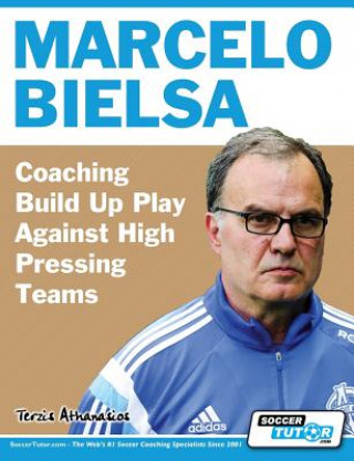 Kniha Marcelo Bielsa - Coaching Build Up Play Against High Pressing Teams Athanasios Terzis