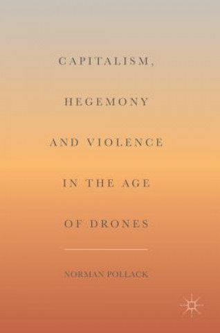 Buch Capitalism, Hegemony and Violence in the Age of Drones Norman Pollack