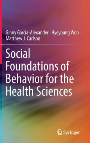 Kniha Social Foundations of Behavior for the Health Sciences Ginny Garcia-Alexander