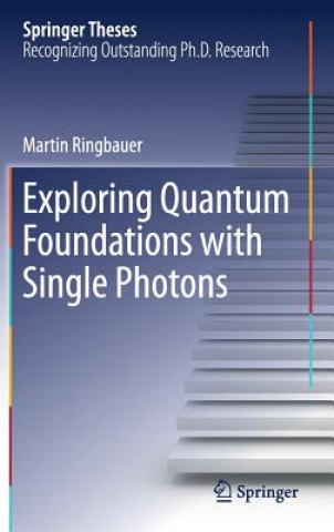 Книга Exploring Quantum Foundations with Single Photons Martin Ringbauer