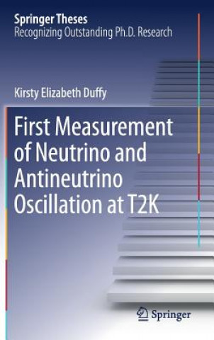 Kniha First Measurement of Neutrino and Antineutrino Oscillation at T2K Kirsty Elizabeth Duffy