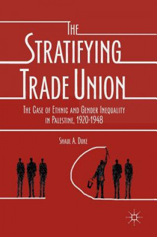 Buch Stratifying Trade Union Shaul A. Duke