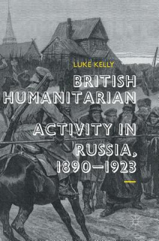 Könyv British Humanitarian Activity in Russia, 1890-1923 Luke Kelly