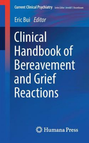 Kniha Clinical Handbook of Bereavement and Grief Reactions Eric Bui