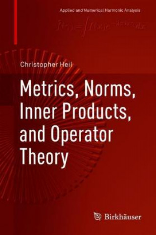 Knjiga Metrics, Norms, Inner Products, and Operator Theory Christopher Heil