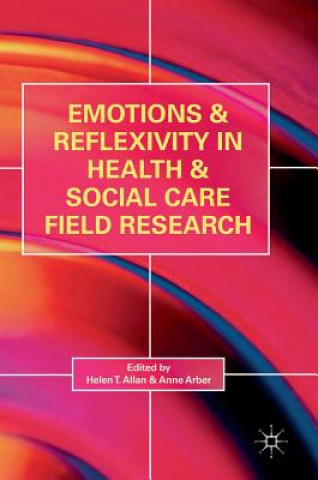 Knjiga Emotions and Reflexivity in Health & Social Care Field Research Helen T. Allan