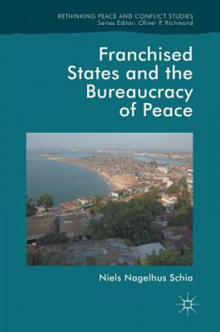 Kniha Franchised States and the Bureaucracy of Peace Niels Nagelhus Schia