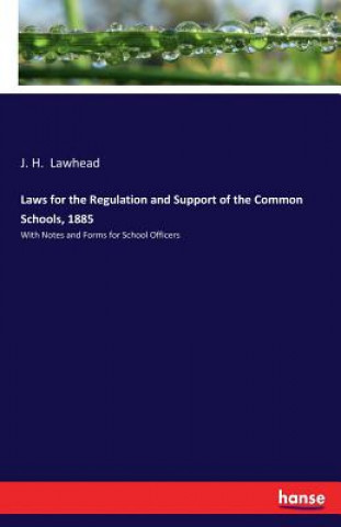 Kniha Laws for the Regulation and Support of the Common Schools, 1885 J. H. Lawhead