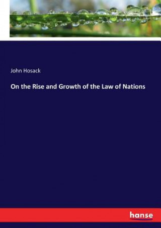 Kniha On the Rise and Growth of the Law of Nations John Hosack