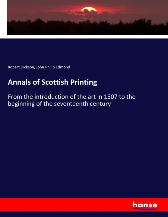 Kniha Annals of Scottish Printing Robert Dickson