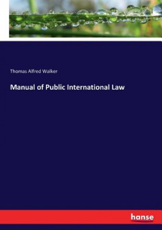 Kniha Manual of Public International Law THOMAS ALFRE WALKER