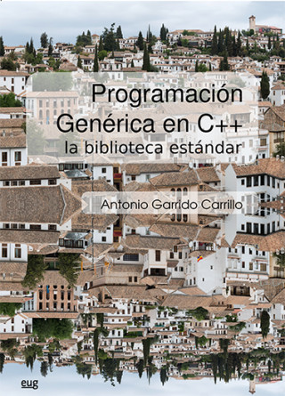 Knjiga Programación genérica en C++: la biblioteca estándar ANTONIO GARRIDO CARRILLO