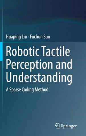 Book Robotic Tactile Perception and Understanding Huaping Liu