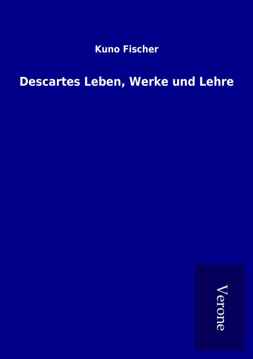 Kniha Descartes Leben, Werke und Lehre Kuno Fischer