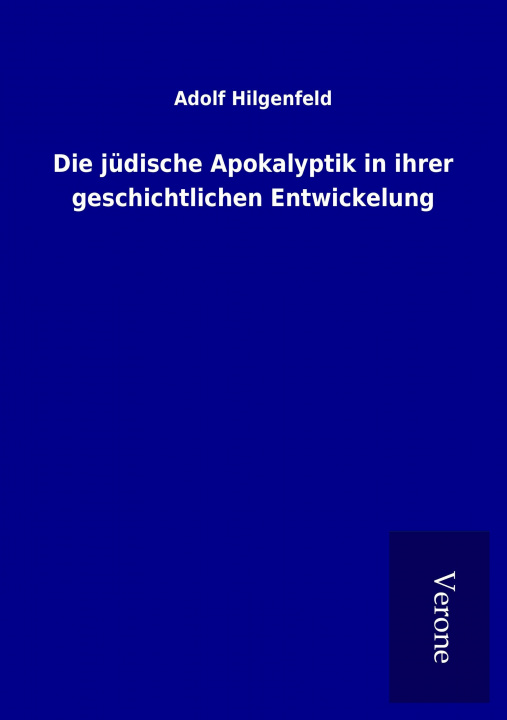 Kniha Die jüdische Apokalyptik in ihrer geschichtlichen Entwickelung Adolf Hilgenfeld
