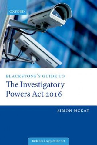 Könyv Blackstone's Guide to the Investigatory Powers Act 2016 Simon McKay