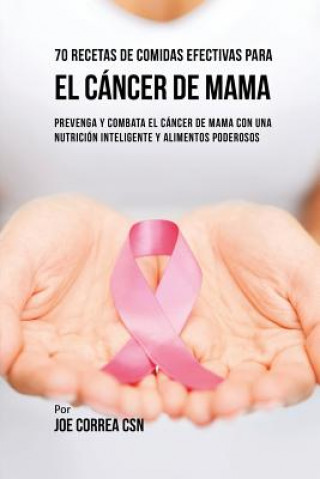 Carte 70 Recetas De Comidas Efectivas Para El Cancer De Mama Joe Correa