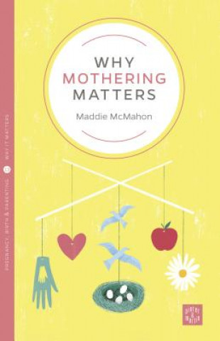 Carte Why Mothering Matters Maddie McMahon