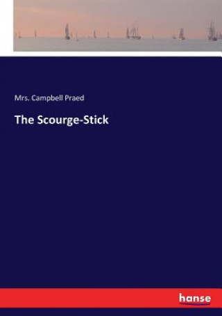 Knjiga Scourge-Stick Mrs. Campbell Praed