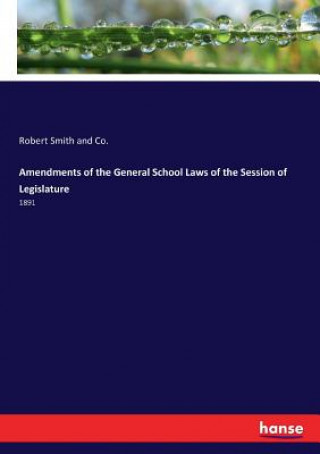 Kniha Amendments of the General School Laws of the Session of Legislature Robert Smith and Co.