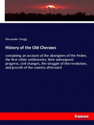 Buch History of the Old Cheraws Alexander Gregg