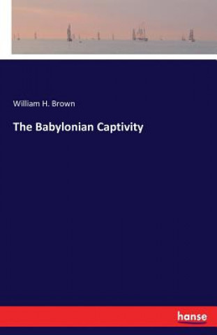 Книга Babylonian Captivity William H Brown