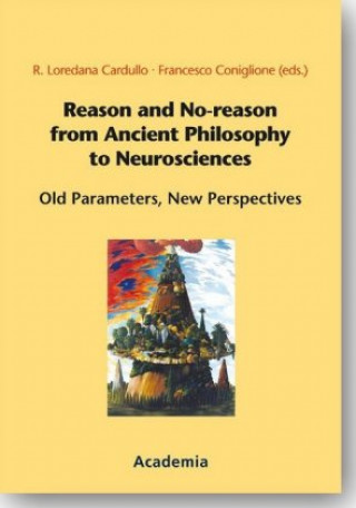 Knjiga Reason and No-reason from Ancient Philosophy to Neurosciences R. Loredana Cardullo