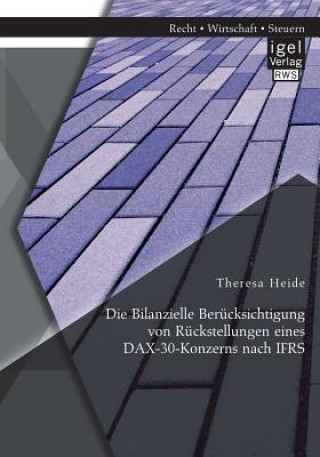 Kniha Bilanzielle Berucksichtigung von Ruckstellungen eines DAX-30-Konzerns nach IFRS Theresa Heide