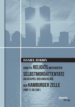 Książka Analyse religioes motivierter Selbstmordattentate am Beispiel der Anschlage der Hamburger Zelle vom 11.09.2001 Daniel Zerbin