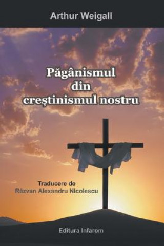Kniha Paganismul Din Crestinismul Nostru Weigall Arthur