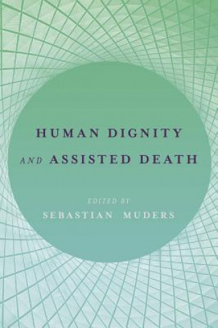 Kniha Human Dignity and Assisted Death Sebastian Muders