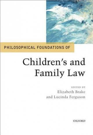 Kniha Philosophical Foundations of Children's and Family Law ELIZABETH; FE BRAKE