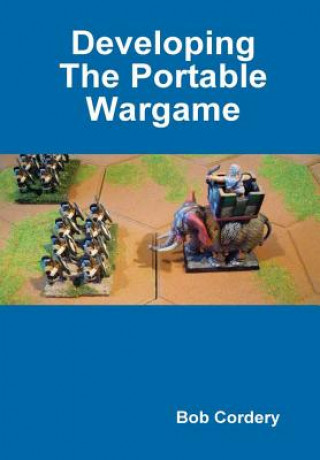 Книга Developing the Portable Wargame Bob Cordery