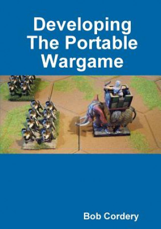 Kniha Developing The Portable Wargame Bob Cordery